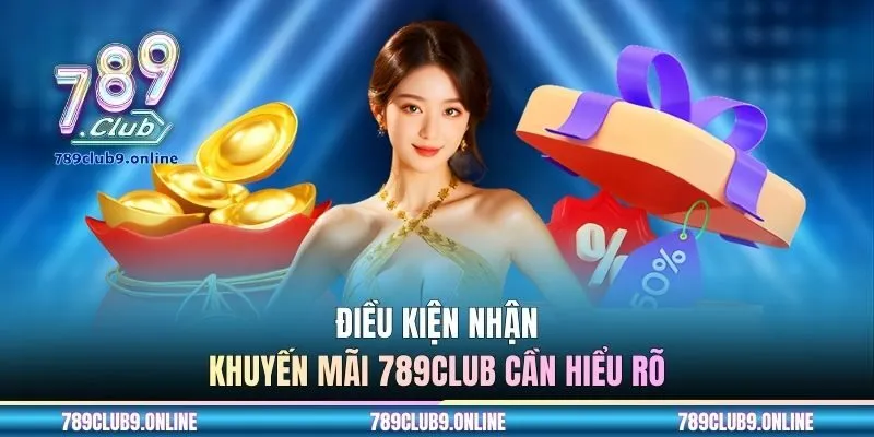Điều kiện nhận khuyến mãi 789CLUB cần hiểu rõ