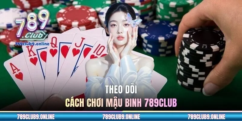 Theo dõi cách chơi Mậu Binh 789CLUB