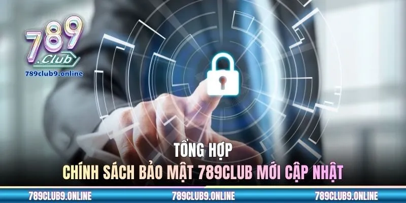 Tổng hợp chính sách bảo mật 789CLUB mới cập nhật