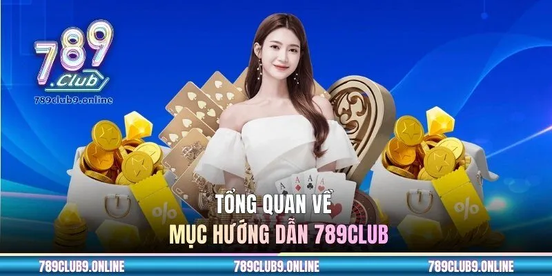 Tổng quan về mục hướng dẫn 789CLUB 